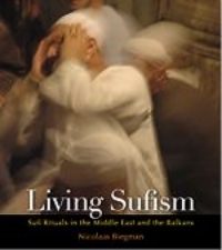 Living Sufism: Sufi Rituals in the Middle East and the Balkans