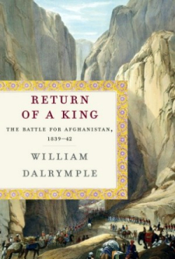 Return of a King: The Battle for Afghanistan 1839-42