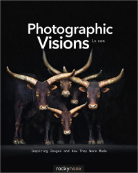 PHOTOGRAPHIC VISIONS: INSPIRING IMAGES AND HOW THEY WERE MADE