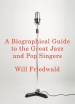 A BIOGRAPHICAL GUIDE TO THE GREAT JAZZ AND POP SINGERS