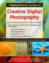 THE BETTER PHOTO GUIDE TO CREATIVE DIGITAL PHOTOGRAPHY